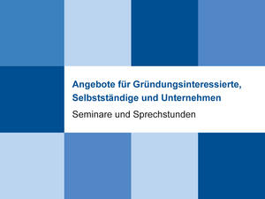 Bild vergrößern: Titel des Seminares "Angebote für Gründungsinteressierte, Selbstständige und Unternehmen - Seminare und Sprechstunden"